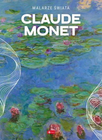 Malarze Świata. Claude Monet